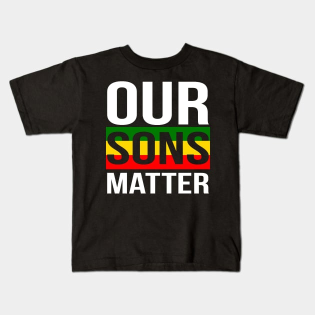 Our Sons Matter Black History Month Kids T-Shirt by BadDesignCo